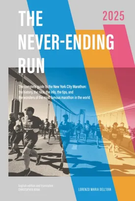 The Never-Ending Run: The complete guide to the New York City Marathon: the history, the race, the info, the tips and the wonders of the most famous ... New York City Marathon 2025 Guide Book) Hardcover  April 16, 2025