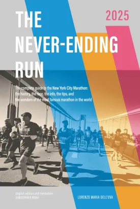 The Never-Ending Run: The complete guide to the New York City Marathon: the history, the race, the info, the tips and the wonders of the most famous ... New York City Marathon 2025 Guide Book) Paperback  April 16, 2025