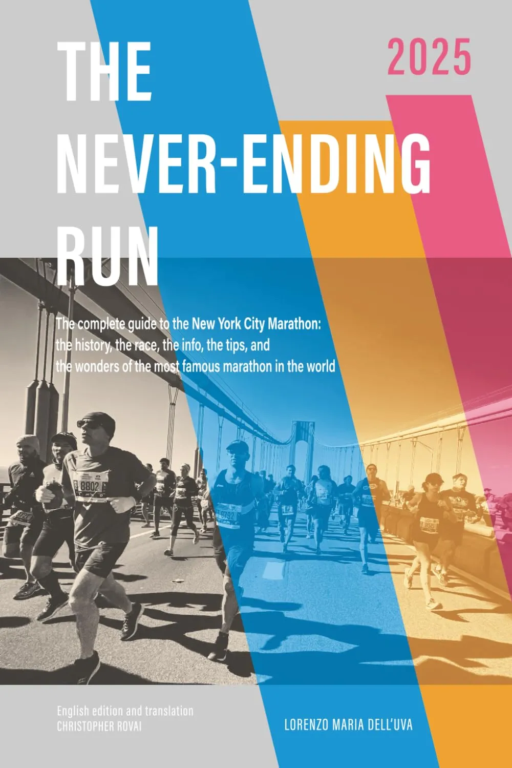 The Never-Ending Run: The complete guide to the New York City Marathon: the history, the race, the info, the tips and the wonders of the most famous ... New York City Marathon 2025 Guide Book) Paperback  April 16, 2025